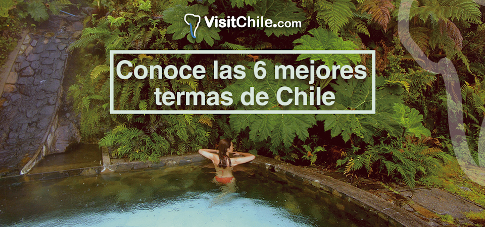 Conoce las 6 mejores termas de Chile.