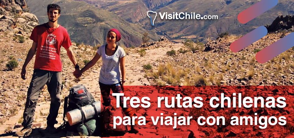 3 rutas chilenas para viajar con amigos