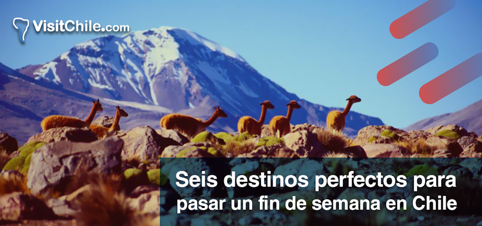 6 destinos perfectos para pasar un fin de semana en Chile