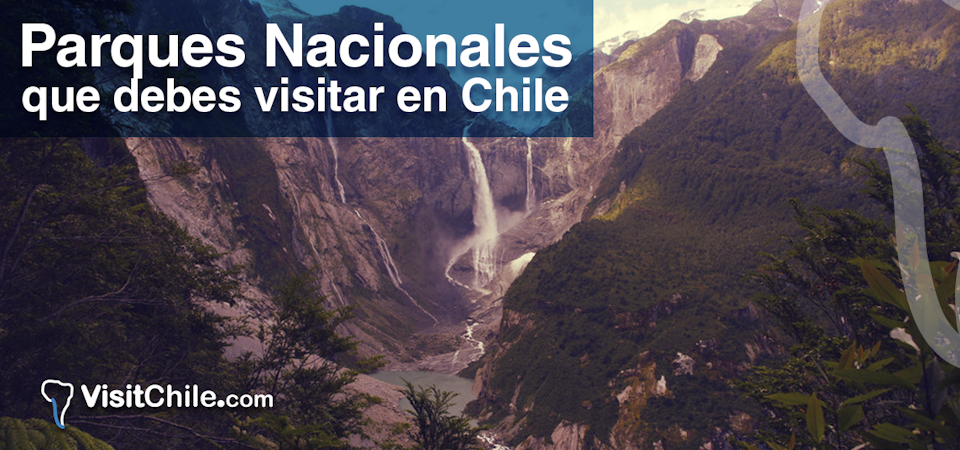 Parques Nacionales que debes visitar en Chile.